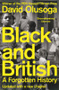 David Olusoga / Black and British: A Forgotten History