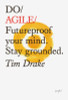 Tim Drake / Do Agile: Futureproof your mind. Stay grounded.