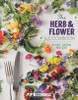 Pip McCormac / The Herb and Flower Cookbook: Plant, Grow and Eat (Coffee Table Book)