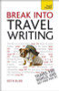 Beth Blair / Break Into Travel Writing: A Teach Yourself Creative Writing Guide