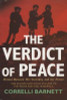 Correlli Barnett / The Verdict of Peace : Britain Between Her Yesterday and the Future