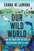 Eanna Ni Lamhna / Our Wild World: From the birds and the bees to our boglands and the ice caps
