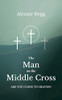 Alistair Begg / The Man on the Middle Cross: Are you going to heaven?