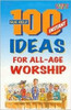 Sue Relf / 100 Instant Ideas for All Age Worship