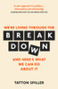 Tatton Spiller / The Breakdown: And Here's What We Can Do About It