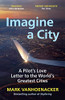 Mark Vanhoenacker / Imagine a City: A Pilot’s Love Letter to the World’s Greatest Cities