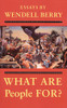 Wendell Berry / What Are People For?
