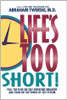 Abraham J. Twerski / Life's Too Short! (Large Paperback)