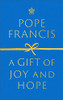 Pope Francis / A Gift of Joy and Hope (Hardback)