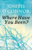 Joseph O'Connor / Where Have You Been? (Hardback)