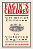 Jeannie Duckworth / Fagin's Children: Criminal Children in Victorian England (Hardback)