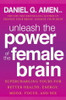 Daniel G. Amen / Unleash the Power of the Female Brain (Hardback)