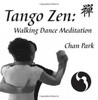 Chan Park / Tango Zen: Walking Dance Meditation