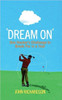 John Richardson / 'Dream On': One Hacker's Challenge to Break Par in a Year (Large Paperback)