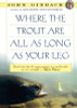 John Gierach / Where the Trout Are All as Long as Your Leg (Large Paperback)