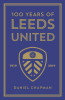 100 Years of Leeds United: 1919-2019/ 100 Years of Leeds United: 1919-2019 (Hardback)