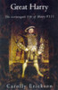 Carolly Erickson / Great Harry The Extravagant Life of Henry VIII (Hardback)