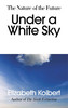 Elizabeth Kolbert / Under a White Sky (Large Paperback)