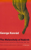 George Konrad / The Melancholy Of Rebirth