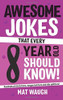 Mat Waugh / Awesome Jokes That Every 8 Year Old Should Know!