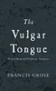 Francis Grose / The Vulgar Tongue (Hardback)