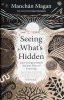 9781804586013
Seeing What's Hidden - Manchán Magan