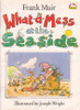 Frank Muir / What-A-Mess at the Seaside (Children's Picture Book)