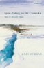 John Morgan / Spear-Fishing on the Chatanika: New & Selected Poems (Salmon Poetry) (Unused)