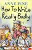 Anne Fine / How to Write Really Badly (Hardback)