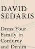 David Sedaris / Dress Your Family in Corduroy and Denim (Large Paperback)