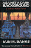 Iain M. Banks - Against a Dark Background - HB - 1st UK Edition 1993
