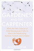 Alison Gopnik / The Gardener and the Carpenter (Hardback)