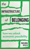 Masuma Ahuja -The Infrastructure of Belonging : How We Unlock Economic Possibility - PB - BRAND NEW