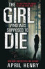 April Henry / The Girl Who Was Supposed to Die