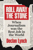 Declan Lynch - Roll Away the Stone : When Journalism was the Best Job in the World - BRAND NEW