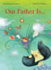 Maria Luisa Eguez / Our Father Is… (Children's Coffee Table book)