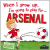 Gemma Cary / When I Grow Up, I'm Going to Play for ... Arsenal (Children's Coffee Table book)