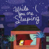 Mariana Ruiz Johnson / While You Are Sleeping (Children's Coffee Table book)