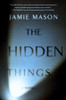 Jamie Mason / The Hidden Things (Hardback)