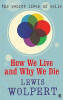 Lewis Wolpert / How We Live and Why We Die (Hardback)