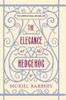 Muriel Barbery / The Elegance of the Hedgehog (Hardback)