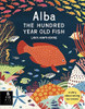 Lara Hawthorne / Alba the Hundred Year Old Fish (Children's Coffee Table book)