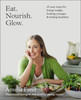 Amelia Freer / Eat. Nourish. Glow.: 10 easy steps for losing weight, looking younger & feeling healthier (Children's Coffee Table book)