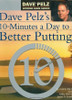Dave Pelz / 10 Minutes A Day to Better Putting (Coffee Table Book)