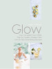 Kate O'Brien / Glow : Your Complete Four-Week Plan for Healthy, Radiant Skin with 60 Skin-Nourishing Recipes (Coffee Table Book)