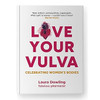 Laura Dowling / Love Your Vulva: Celebrating Women’s Bodies (Coffee Table Book)