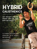Hampton Liu / Hybrid Calisthenics: Get Healthy, Fit, and Strong with Just Your Body and Gravity (Coffee Table Book)