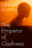 Ocean Vuong / The Emperor of Gladness (Hardback)