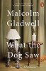 Malcolm Gladwell / What the Dog Saw: And Other Adventures