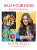 Roz Purcell / Half Hour Hero: Real Food, Real Fast (Coffee Table Book)